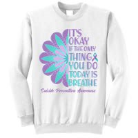 Its Okay If The Only Thing You Do Today IS Breathe Suicide Prevention Awareness Sweatshirt