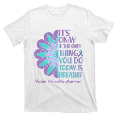 Its Okay If The Only Thing You Do Today IS Breathe Suicide Prevention Awareness T-Shirt