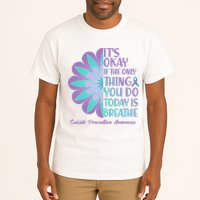 Its Okay If The Only Thing You Do Today IS Breathe Suicide Prevention Awareness Tall T-Shirt