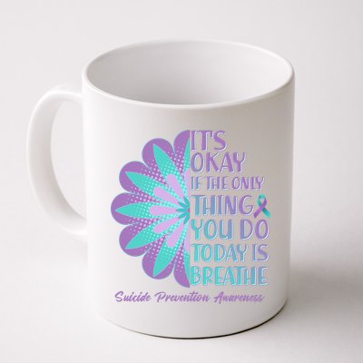 Its Okay If The Only Thing You Do Today IS Breathe Suicide Prevention Awareness Mug