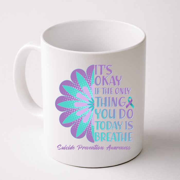 Its Okay If The Only Thing You Do Today IS Breathe Suicide Prevention Awareness Mug