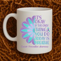 Its Okay If The Only Thing You Do Today IS Breathe Suicide Prevention Awareness Mug