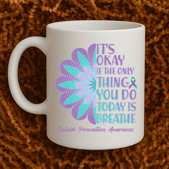 Its Okay If The Only Thing You Do Today IS Breathe Suicide Prevention Awareness Mug