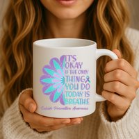 Its Okay If The Only Thing You Do Today IS Breathe Suicide Prevention Awareness Mug