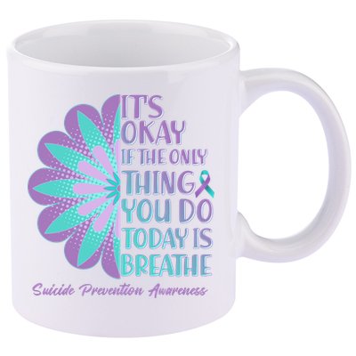 Its Okay If The Only Thing You Do Today IS Breathe Suicide Prevention Awareness 11oz C Handle Ceramic Mug