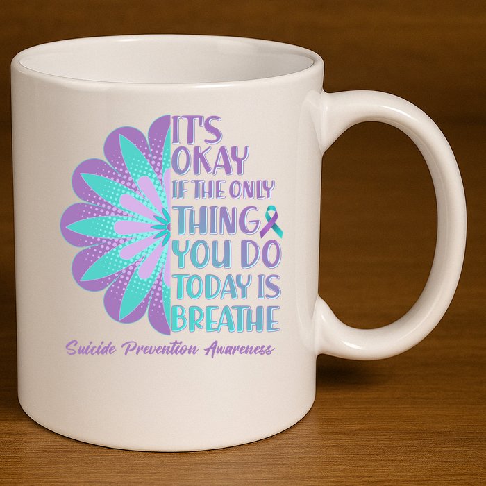 Its Okay If The Only Thing You Do Today IS Breathe Suicide Prevention Awareness 11oz C Handle Ceramic Mug