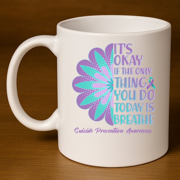Its Okay If The Only Thing You Do Today IS Breathe Suicide Prevention Awareness 11oz C Handle Ceramic Mug