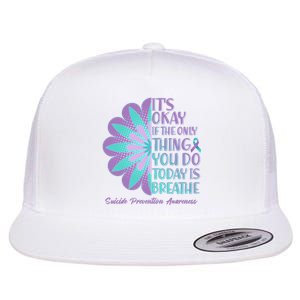 Its Okay If The Only Thing You Do Today IS Breathe Suicide Prevention Awareness Flat Bill Trucker Hat