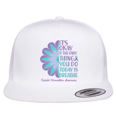 Its Okay If The Only Thing You Do Today IS Breathe Suicide Prevention Awareness Flat Bill Trucker Hat