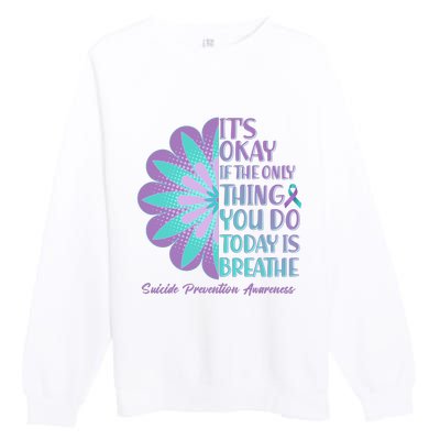 Its Okay If The Only Thing You Do Today IS Breathe Suicide Prevention Awareness Premium Crewneck Sweatshirt