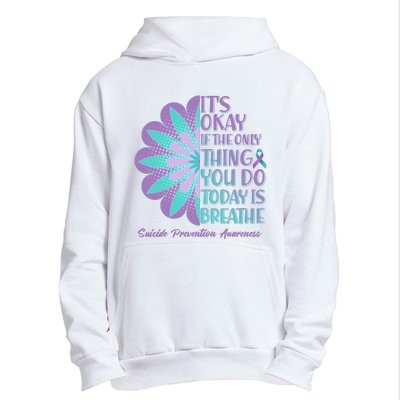 Its Okay If The Only Thing You Do Today IS Breathe Suicide Prevention Awareness Urban Pullover Hoodie