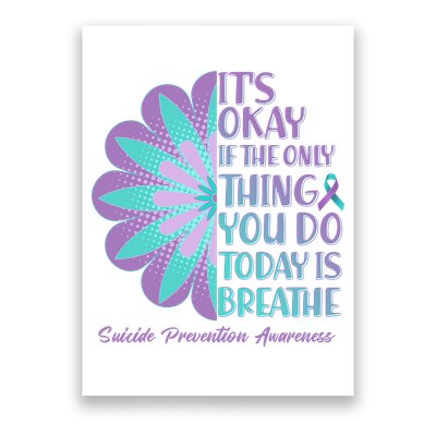 Its Okay If The Only Thing You Do Today IS Breathe Suicide Prevention Awareness Poster