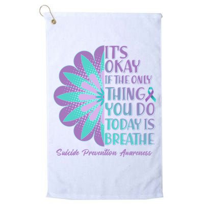 Its Okay If The Only Thing You Do Today IS Breathe Suicide Prevention Awareness Golf Towel