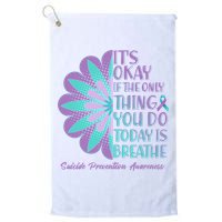Its Okay If The Only Thing You Do Today IS Breathe Suicide Prevention Awareness Golf Towel