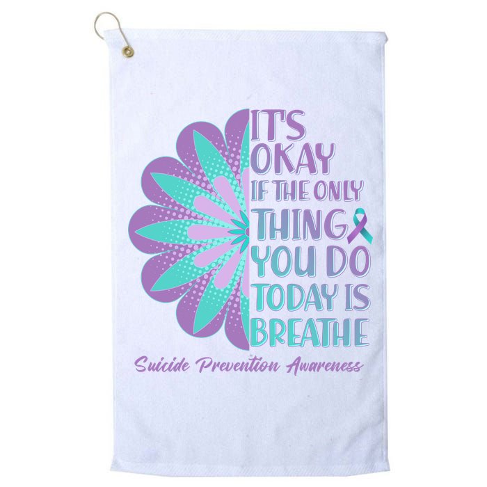 Its Okay If The Only Thing You Do Today IS Breathe Suicide Prevention Awareness Golf Towel