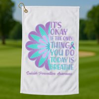 Its Okay If The Only Thing You Do Today IS Breathe Suicide Prevention Awareness Golf Towel