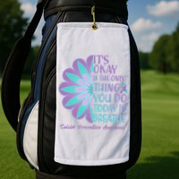 Its Okay If The Only Thing You Do Today IS Breathe Suicide Prevention Awareness Golf Towel