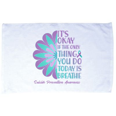 Its Okay If The Only Thing You Do Today IS Breathe Suicide Prevention Awareness Microfiber Hand Towel