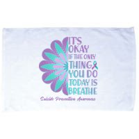 Its Okay If The Only Thing You Do Today IS Breathe Suicide Prevention Awareness Microfiber Hand Towel