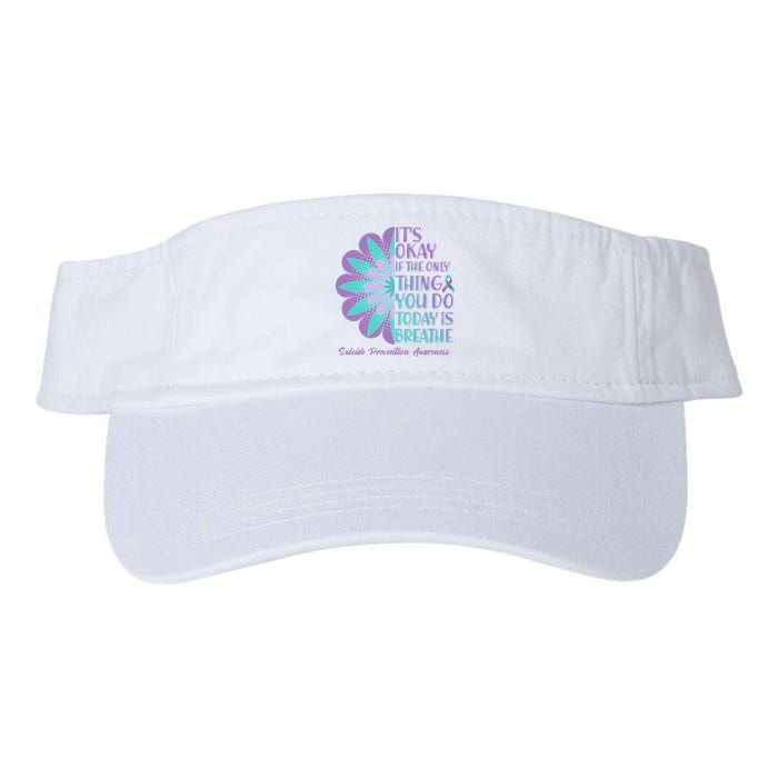 Its Okay If The Only Thing You Do Today IS Breathe Suicide Prevention Awareness Visor