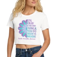 Its Okay If The Only Thing You Do Today IS Breathe Suicide Prevention Awareness Crop Top