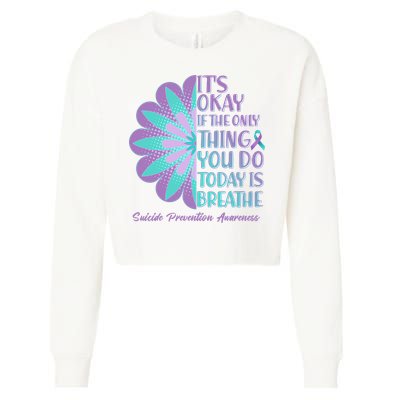 Its Okay If The Only Thing You Do Today IS Breathe Suicide Prevention Awareness Cropped Pullover Crew