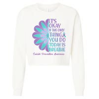 Its Okay If The Only Thing You Do Today IS Breathe Suicide Prevention Awareness Cropped Pullover Crew