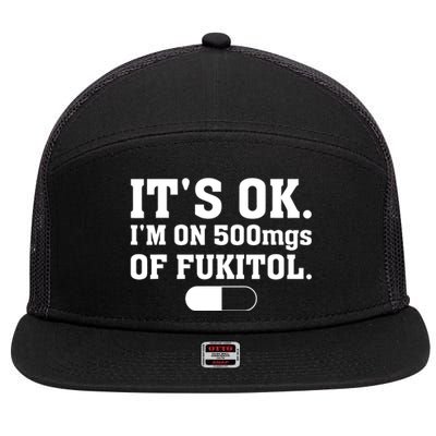 ItS Ok IM On 500mg Of Fukitol Funny Sarcasm 7 Panel Mesh Trucker Snapback Hat