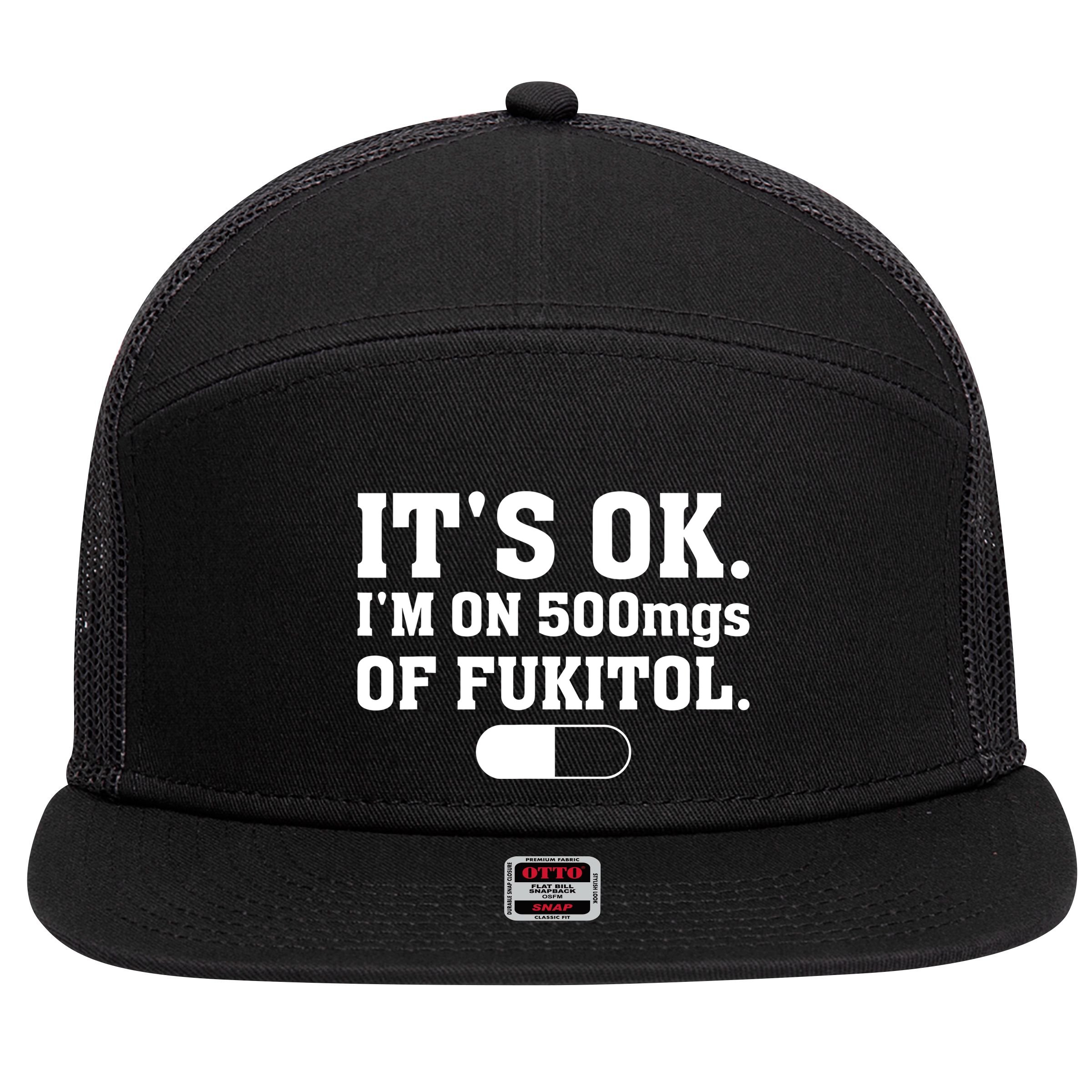 ItS Ok IM On 500mg Of Fukitol Funny Sarcasm 7 Panel Mesh Trucker Snapback Hat