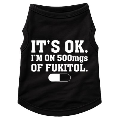 ItS Ok IM On 500mg Of Fukitol Funny Sarcasm Doggie Tank