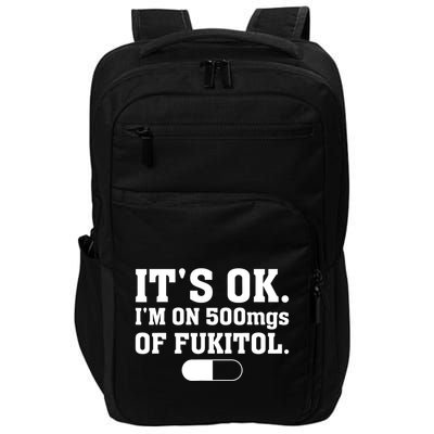 ItS Ok IM On 500mg Of Fukitol Funny Sarcasm Impact Tech Backpack