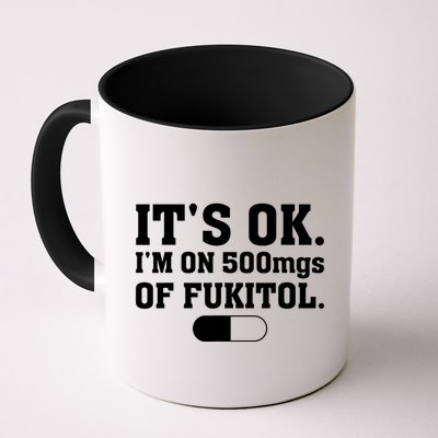 ItS Ok IM On 500mg Of Fukitol Funny Sarcasm Mug