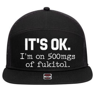 ItS Ok IM On 500mg Of Fukitol 7 Panel Mesh Trucker Snapback Hat