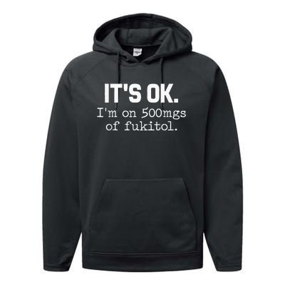 ItS Ok IM On 500mg Of Fukitol Performance Fleece Hoodie