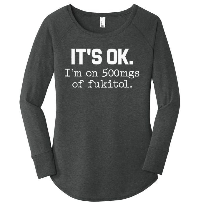 ItS Ok IM On 500mg Of Fukitol Women's Perfect Tri Tunic Long Sleeve Shirt