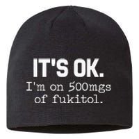 ItS Ok IM On 500mg Of Fukitol Sustainable Beanie