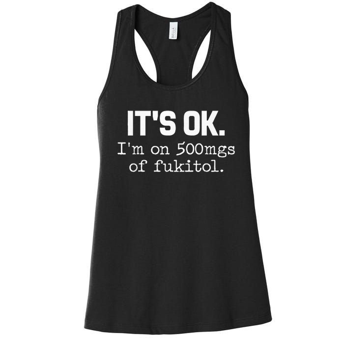 ItS Ok IM On 500mg Of Fukitol Women's Racerback Tank