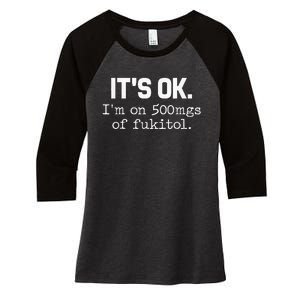 ItS Ok IM On 500mg Of Fukitol Women's Tri-Blend 3/4-Sleeve Raglan Shirt