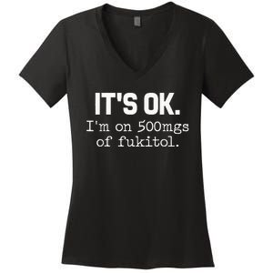 ItS Ok IM On 500mg Of Fukitol Women's V-Neck T-Shirt