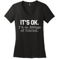 ItS Ok IM On 500mg Of Fukitol Women's V-Neck T-Shirt