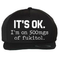 ItS Ok IM On 500mg Of Fukitol Wool Snapback Cap