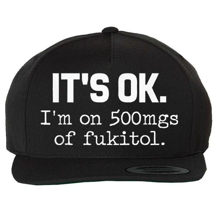 ItS Ok IM On 500mg Of Fukitol Wool Snapback Cap