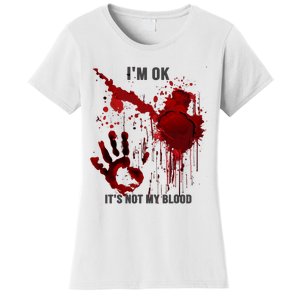 Im OK Its Not My Blood Splatter Bloody Hand Bloodstained Women's T-Shirt