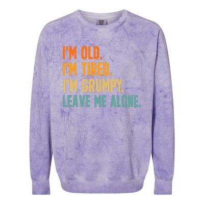 IM Old IM Tired IM Grumpy Leave Me Alone Colorblast Crewneck Sweatshirt