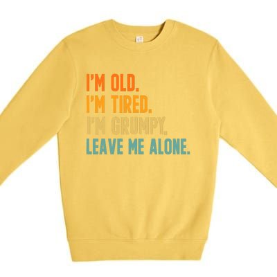 IM Old IM Tired IM Grumpy Leave Me Alone Premium Crewneck Sweatshirt