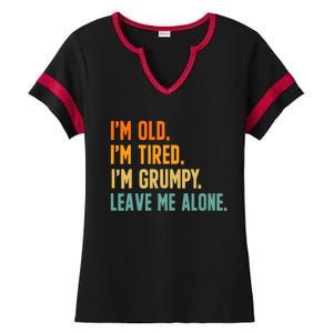 IM Old IM Tired IM Grumpy Leave Me Alone Ladies Halftime Notch Neck Tee