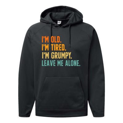 IM Old IM Tired IM Grumpy Leave Me Alone Performance Fleece Hoodie