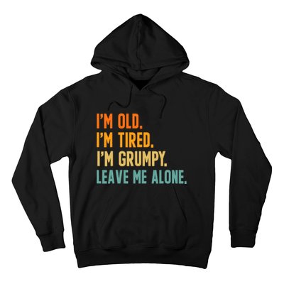 IM Old IM Tired IM Grumpy Leave Me Alone Hoodie