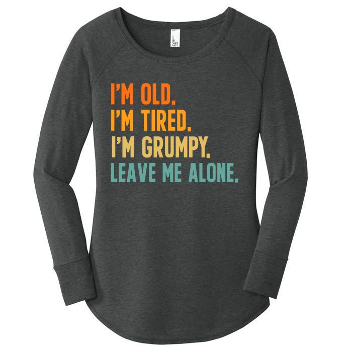 IM Old IM Tired IM Grumpy Leave Me Alone Women's Perfect Tri Tunic Long Sleeve Shirt