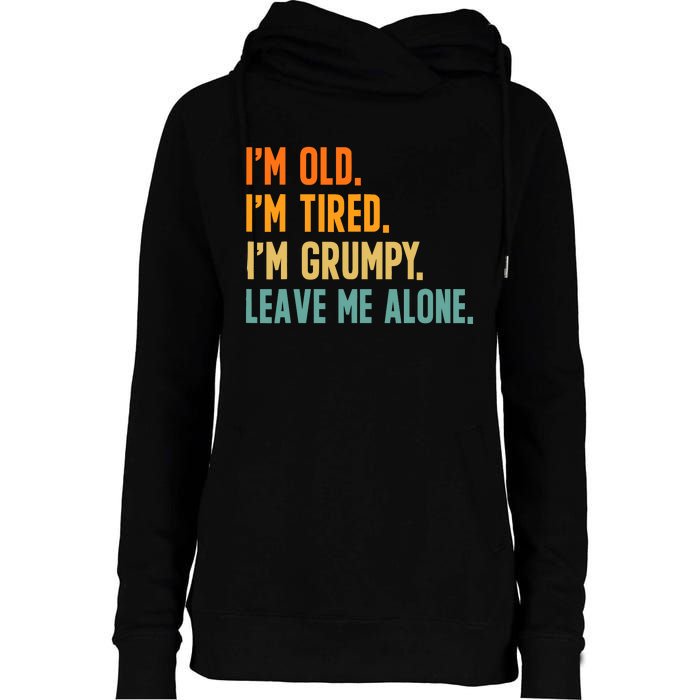 IM Old IM Tired IM Grumpy Leave Me Alone Womens Funnel Neck Pullover Hood